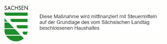 Fördersatz Freistaat Sachsen. Diese Maßnahme wird mitfinanziert auf der Grundlage des von den Abgeordneten des Sächsischen Landtages beschlossenen Haushaltes.